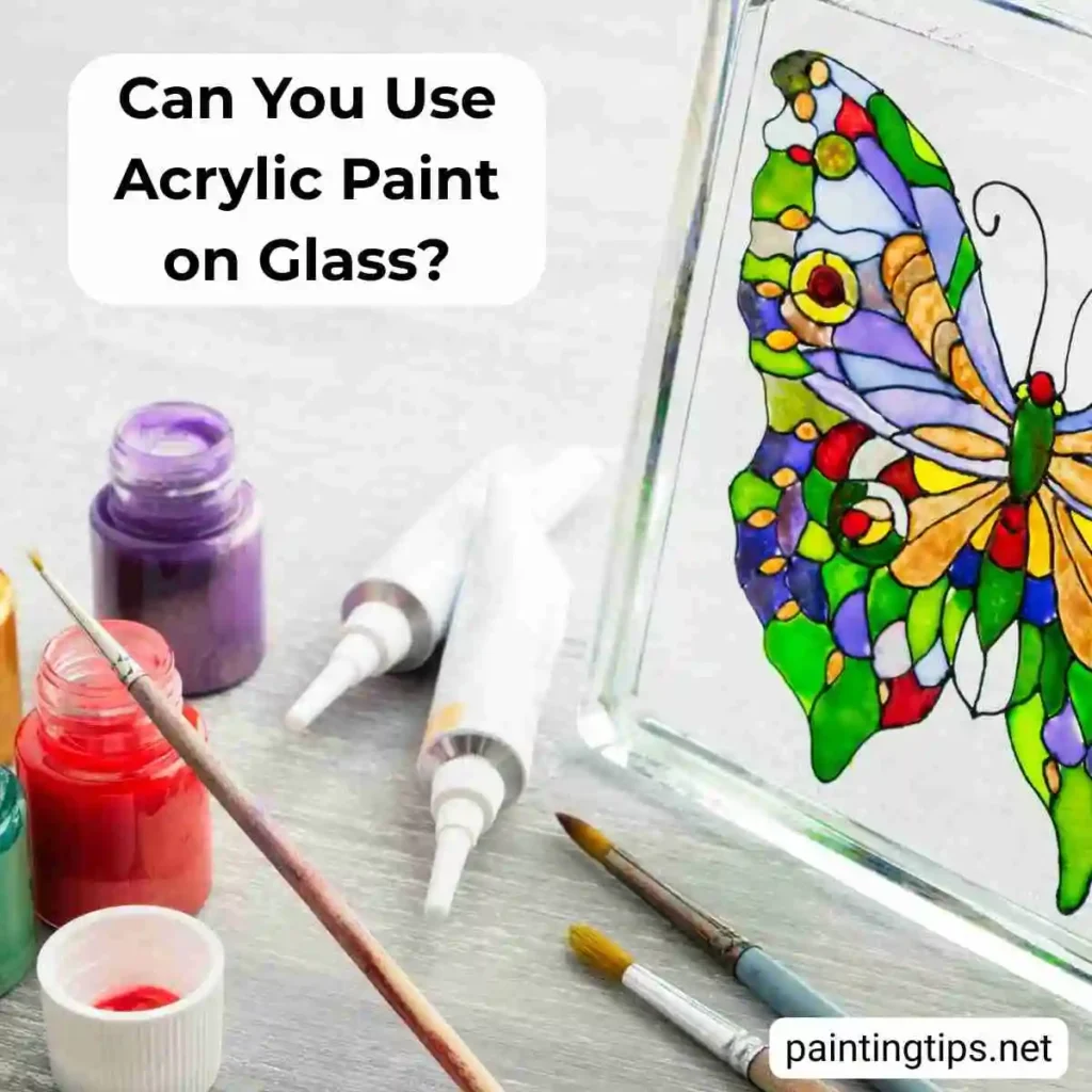 Can you use acrylic paint on glass?