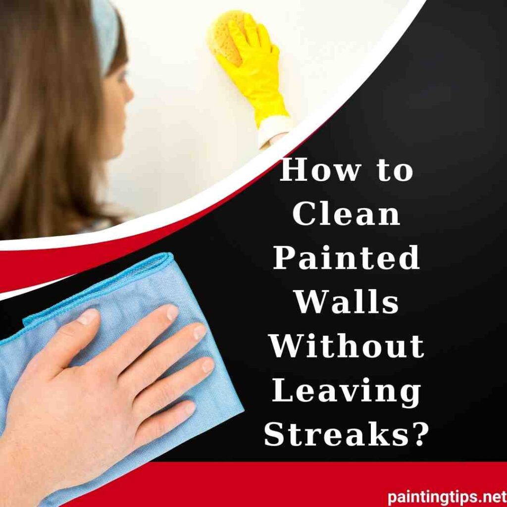 How to clean painted walls without leaving streaks?