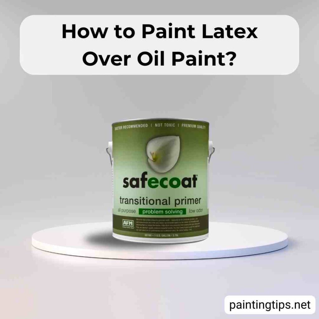 How to paint latex over oil paint.