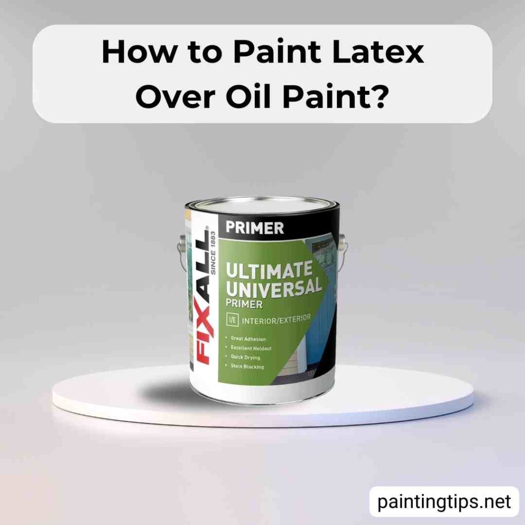 How to paint latex over oil paint.