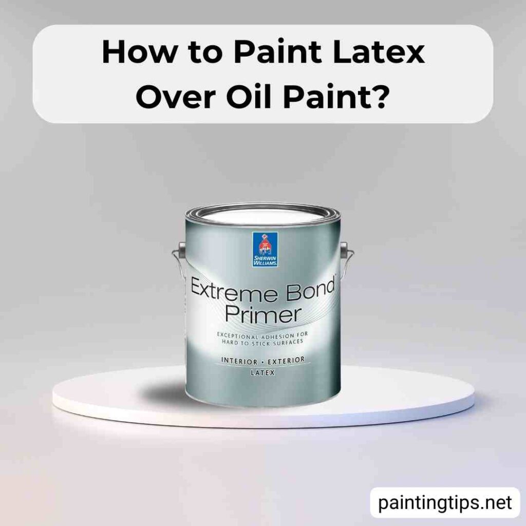 How to paint latex over oil paint.