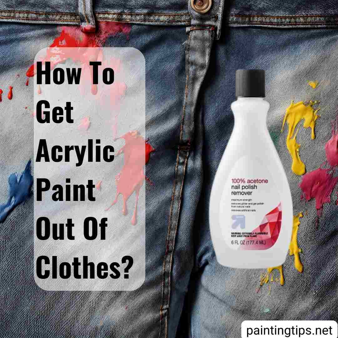 8 Ways to Remove Acrylic Paint from Clothes - Painting Tips