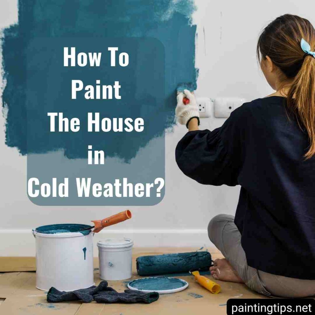 How to paint the house in cold weather?