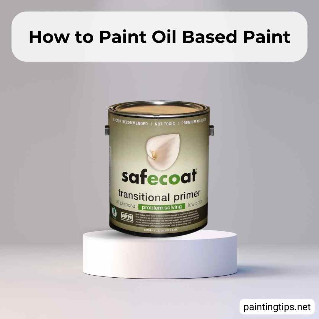 How to Paint over Oil Based Paint? Painting Tips