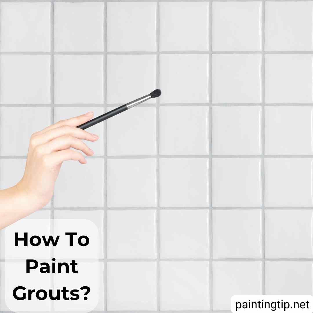 How to Paint Grout Lines? Painting Tips