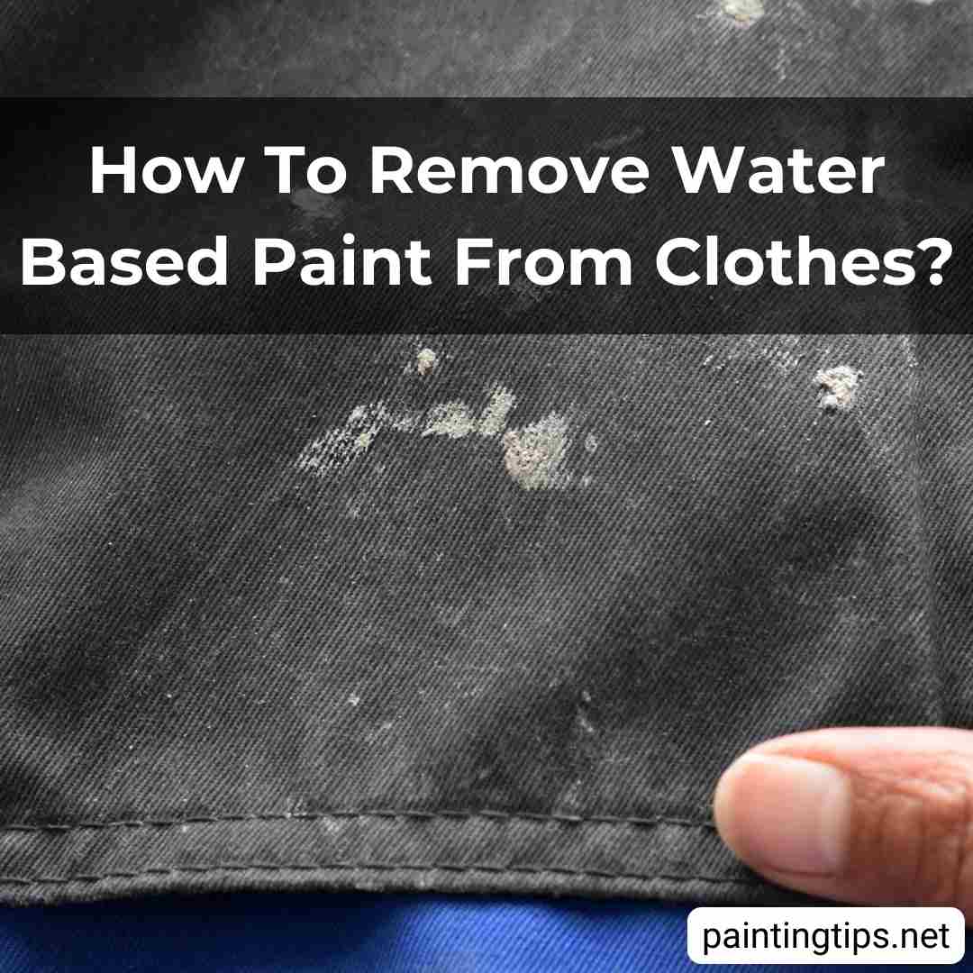 How to remove water based paint from clothes?