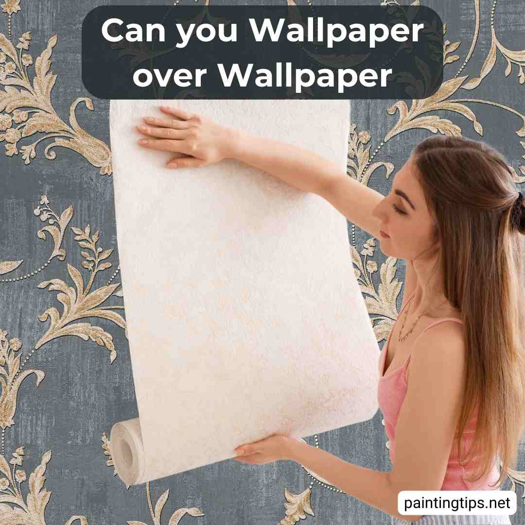 Can You Wallpaper on Top of Wallpaper? Pros and Cons - Painting Tips