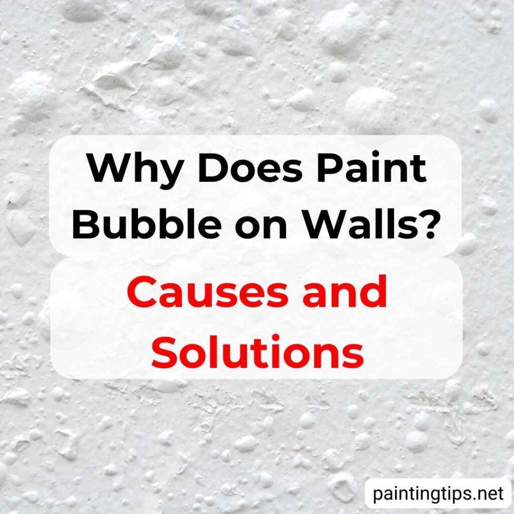 Paint bubbling on wall. Why does paint bubble on walls?