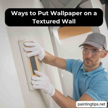 Can You Put Wallpaper on Textured Walls? - Painting Tips