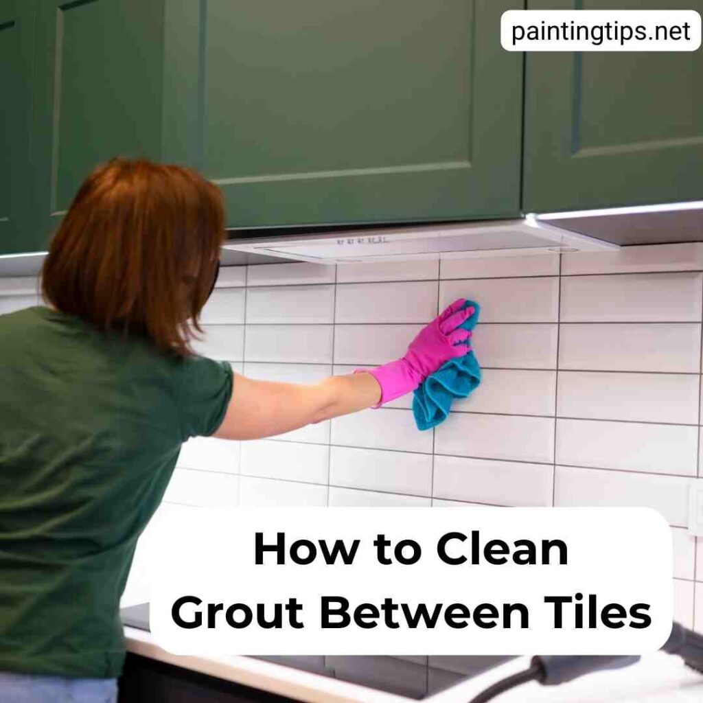 How to clean grout between tiles.