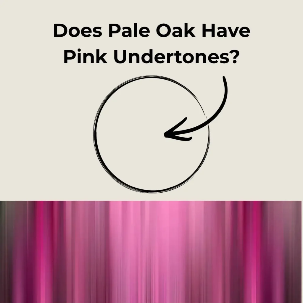 Does pale oak have pink undertones?