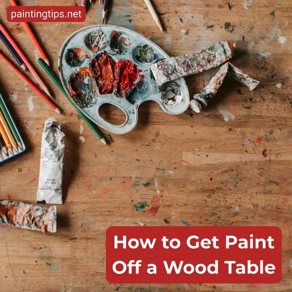 How to get paint off a wood table.